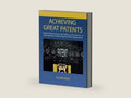ACHIEVING GREAT PATENTS: Insider's Guide to Successful Drafting and Prosecution of Both High-Tech and Non-High-Tech Patent Applications by Allen King | barcode:9798218099145 | source:'9798218099145-right-three-quarter.jpg
