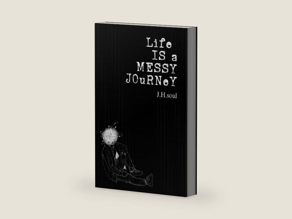 Life Is A Messy Journey: A collection of quotes, poems, & prose by J.H. soul | barcode:9798218278762 | source:'9798218278762-right-three-quarter.jpg