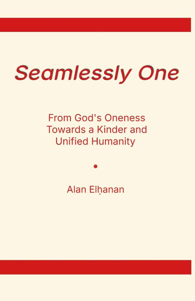 Seamlessly One: From God's Oneness Towards a Kinder and Unified Humanity by Alan Elhͅanan | barcode:9798218914233 | source:'9798218914233.jpg