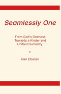 Seamlessly One: From God's Oneness Towards a Kinder and Unified Humanity by Alan Elhͅanan | barcode:9798218914233 | source:'9798218914233.jpg