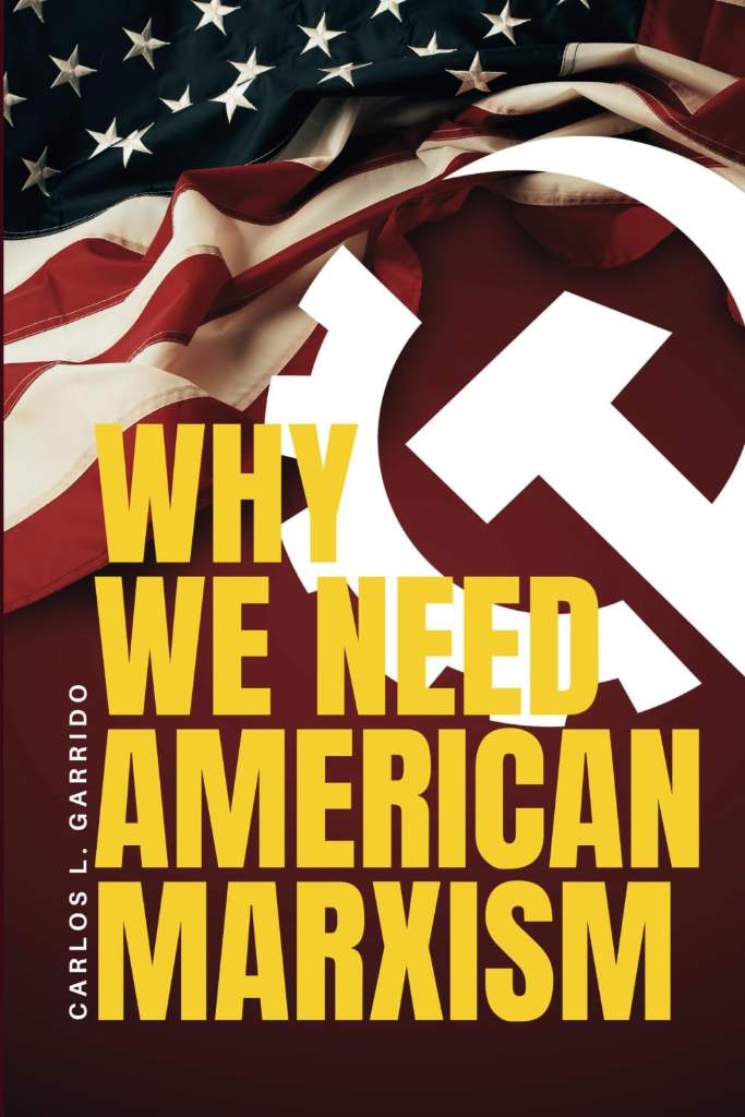 Why We Need American Marxism by Carlos L. Garrido | barcode:9798218980610 | source:'9798218980610.jpg