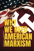 Why We Need American Marxism by Carlos L. Garrido | barcode:9798218980610 | source:'9798218980610.jpg