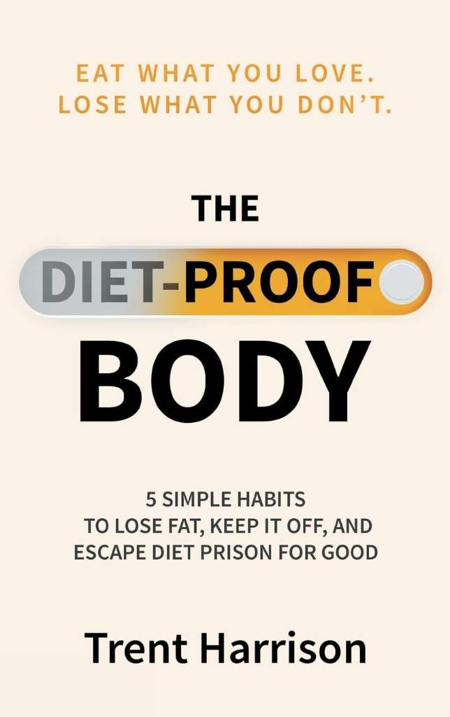 The Diet-Proof Body: 5 Simple Habits to Lose Fat, Keep It Off and Escape Diet Prison for Good by Trent Harrison | barcode:9798234051981 | source:'9798234051981.jpg