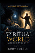 The Spiritual World As You Didn’t Know It: The Spiritual World As You Didn’t Know It by Rudy Torres | barcode:9798234103642 | source:'9798234103642.jpg
