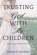 Trusting God With My Children: The Path to Joy in Motherhood by Sarah D Shearer | barcode:9798234108456 | source:'9798234108456.jpg