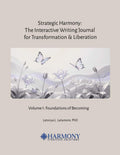 Strategic Harmony: The Interactive Writing Journal for Transformation & Liberation: Volume I: Foundations of Becoming by Latonya L. Latamore PhD | barcode:9798234118776 | source:'9798234118776.jpg