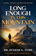 LONG ENOUGH IN THIS MOUNTAIN: A Call to Rise, Turn, and Take the Journey to Greatness by Dr Eugene C Uche | barcode:9798240960772 | source:'9798240960772.jpg