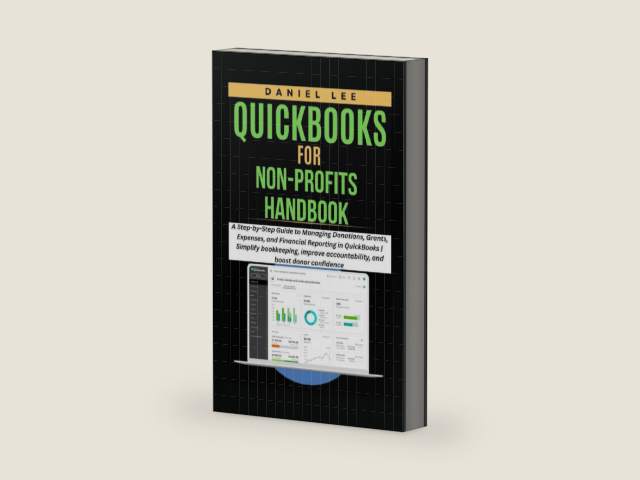 QUICKBOOKS FOR NON-PROFITS HANDBOOK: A Step-by-Step Guide to Managing Donations, Grants, Expenses, and Financial Reporting in QuickBooks | Simplify ... and boost donor (QuickBooks Mastery) by DANIEL LEE | barcode:9798241136718 | source:'9798241136718-right-three-quarter.jpg