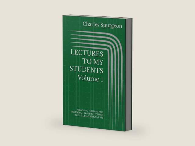 LECTURES TO MY STUDENTS Volume 1: PREACHING, TEACHING AND PASTORING, HOMILETIC LECTURES - WITH STUDENT ASSIGNMENTS by Charles Hadden Spurgeon | barcode:9798241939227 | source:'9798241939227-right-three-quarter.jpg
