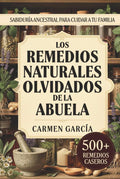 Los Remedios Naturales Olvidados de la Abuela: 500+ Recetas de Medicina Casera y Herbolaria Ancestral: Guía de Plantas Medicinales y Sabiduría de la Abuela (Spanish Edition) by Carmen García | barcode:9798243125680 | source:'9798243125680.jpg