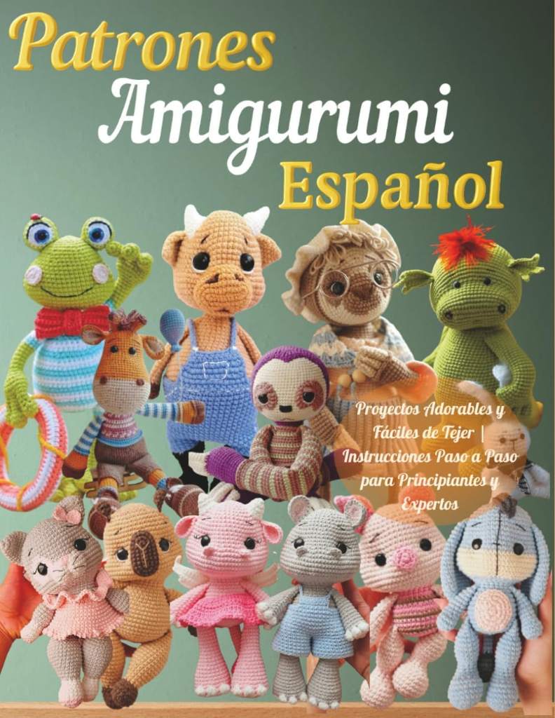 Patrones Amigurumi Español: Proyectos Adorables y Fáciles de Tejer | Instrucciones Paso a Paso para Principiantes y Expertos (Spanish Edition) by SHARON CRAIG | barcode:9798244418828 | source:'9798244418828.jpg