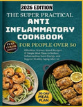 The Super Practical Anti-Inflammatory Cookbook for People Over 50: Effortless, Science-Based Recipes & Simple Meal Plans to Reduce Inflammation, Boost Energy, and Support Healthy Aging After 50 by Evelyn Marlowe | barcode:9798244453959 | source:'9798244453959.jpg