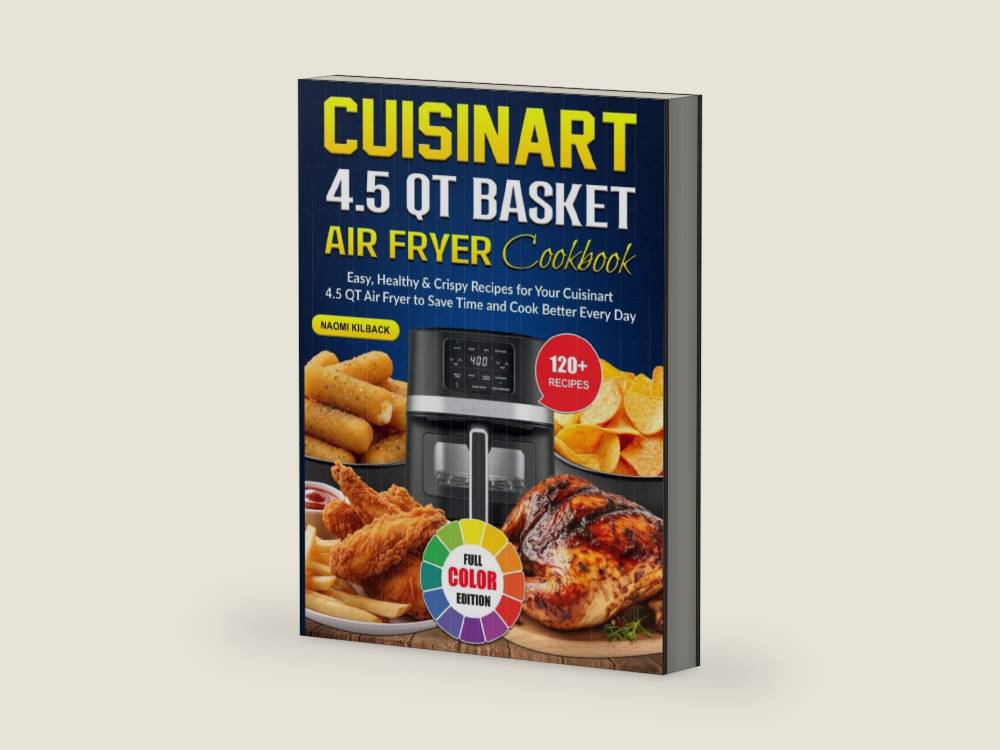 Cuisinart 4.5 QT Basket Air Fryer Cookbook: Easy, Healthy & Crispy Recipes for Your Cuisinart 4.5 QT Air Fryer to Save Time and Cook Better Every Day by Naomi Kilback | barcode:9798244558739 | source:'9798244558739-right-three-quarter.jpg