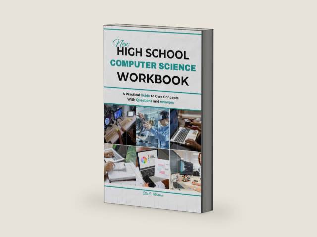 NEW HIGH SCHOOL COMPUTER SCIENCE WORKBOOK: A Practical Guide to Core Concepts With Questions and Answers (NextGen Study Series) by Ellis V. Montrose | barcode:9798245082592 | source:'9798245082592-right-three-quarter.jpg