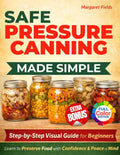 Safe Pressure Canning Made Simple: A Step-by-Step Visual Guide with Beginner-Friendly Recipes to Preserve Food with Confidence and Peace of Mind by Margaret Fields | barcode:9798246284599 | source:'9798246284599.jpg
