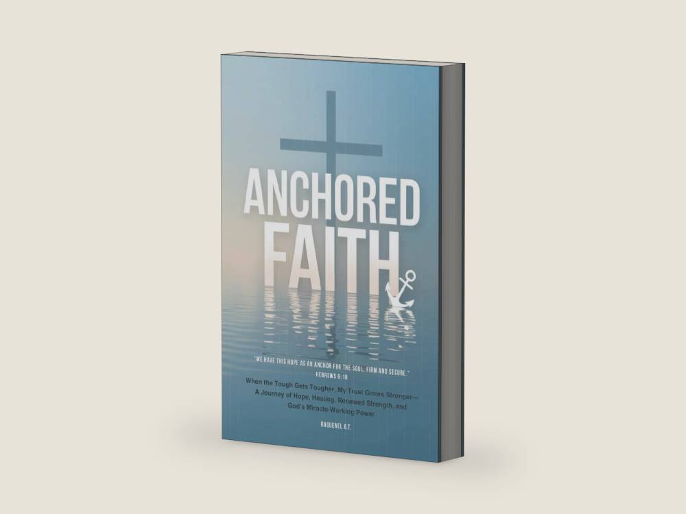 ANCHORED FAITH: When the Tough Gets Tougher, My Trust Grows Stronger— A Journey of Hope, Healing, Renewed Strength, and God’s Miracle-Working Power by Raquenel G.T. | barcode:9798246453681 | source:'9798246453681-right-three-quarter.jpg