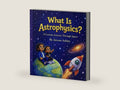 What Is Astrophysics?: A Curious a Journey Through Space by Jaxxon Ashley | barcode:9798246565032 | source:'9798246565032-right-three-quarter.jpg