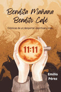 Bendita Mañana Bendito Café: Crónicas de un despertar espiritual y más... (Spanish Edition) by Emilio Pérez | barcode:9798246777657 | source:'9798246777657.jpg