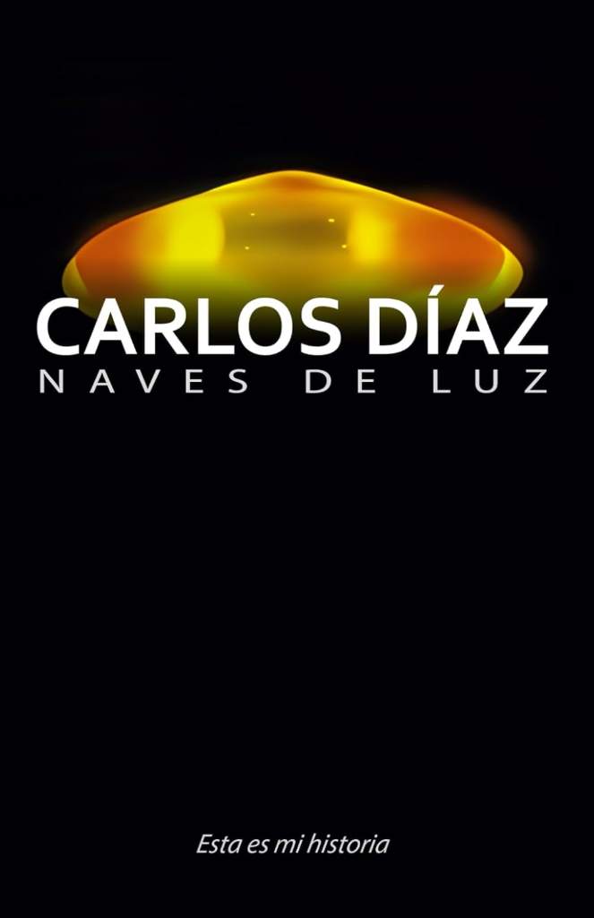 Carlos Díaz, naves de luz: Esta es mi historia (Spanish Edition) by Carlos Díaz | barcode:9798247131700 | source:'9798247131700.jpg