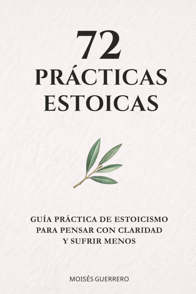 72 PRÁCTICAS ESTOICAS: Guía práctica de estoicismo para pensar con claridad y sufrir menos (Spanish Edition) by Moisés Guerrero | barcode:9798247514367 | source:'9798247514367.jpg