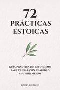 72 PRÁCTICAS ESTOICAS: Guía práctica de estoicismo para pensar con claridad y sufrir menos (Spanish Edition) by Moisés Guerrero | barcode:9798247514367 | source:'9798247514367.jpg