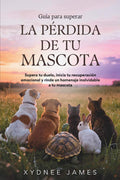 Guía para superar LA PÉRDIDA DE TU MASCOTA: Supera tu duelo, inicia tu recuperación emocional y rinde un homenaje inolvidable a tu mascota (Spanish Edition) by Xydnee James | barcode:9798247685494 | source:'9798247685494.jpg