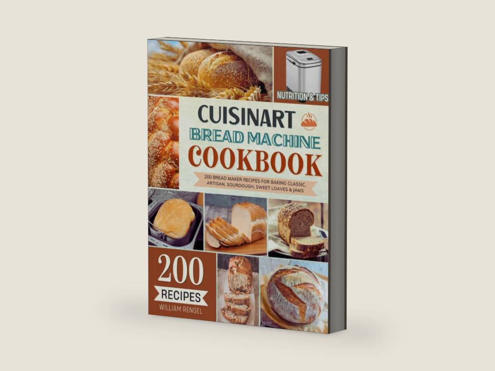 Cuisinart Bread Machine Cookbook: 200 Bread Maker Recipes for Baking Classic, Artisan, Sourdough, Sweet Loaves & Jams — Incl. Nutrition & Helpful Tips! by William Rengel | barcode:9798247718321 | source:'9798247718321-right-three-quarter.jpg