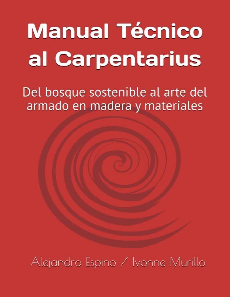 Manual Técnico al Carpentarius: Del bosque sostenible al arte del armado en madera y materiales (Spanish Edition) by Alejandro Espino | barcode:9798248816293 | source:'9798248816293.jpg
