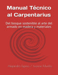 Manual Técnico al Carpentarius: Del bosque sostenible al arte del armado en madera y materiales (Spanish Edition) by Alejandro Espino | barcode:9798248816293 | source:'9798248816293.jpg