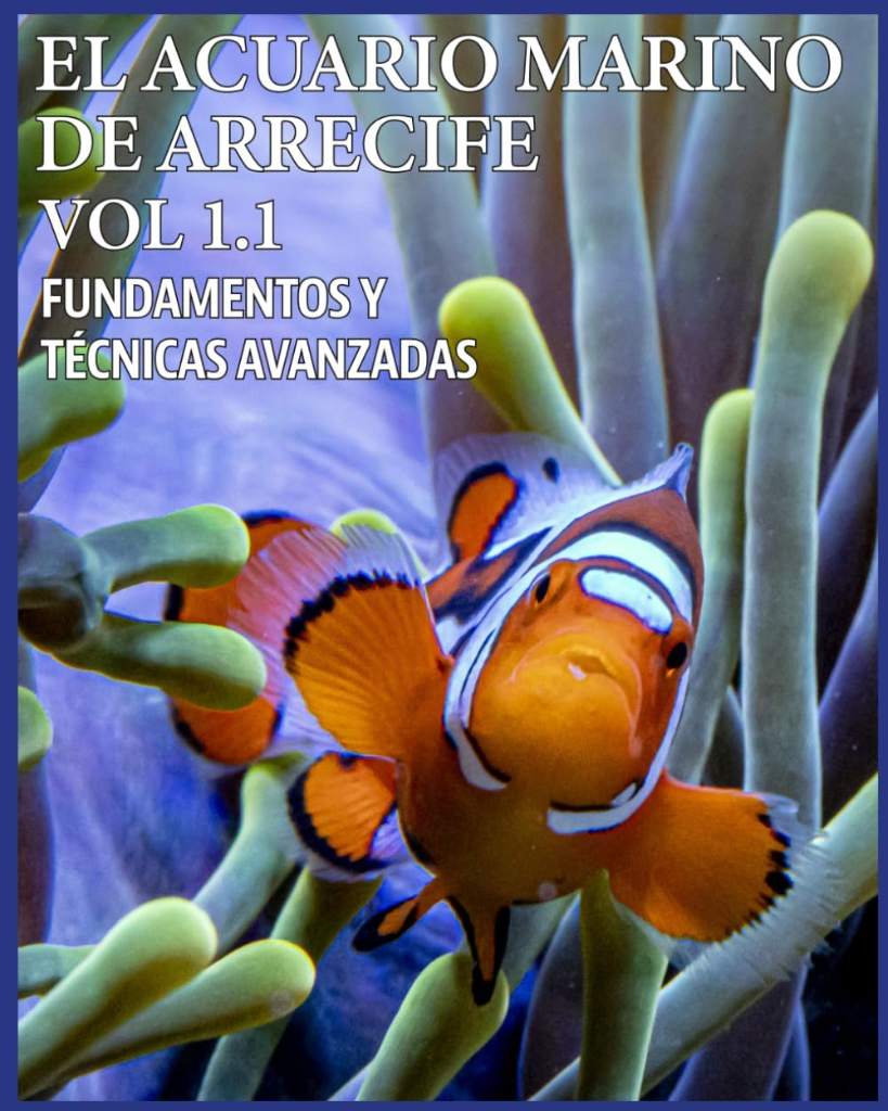 El Acuario de Arrecife Vol 1.1. Fundamentos y Técnicas Avanzadas (EL ACUARIO MARINO DE ARRECIFE. FUNDAMENTOS Y TÉCNICAS AVANZADAS) (Spanish Edition) by Angel Cegarra | barcode:9798249119751 | source:'9798249119751.jpg