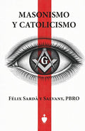 Masonismo y Catolicismo: Paralelos entre la doctrina de las logias y la de nuestra Santa Iglesia Católica, Apostólica, Romana única verdadera (Spanish Edition) by P. Felix Sardà Salvany | barcode:9798249808761 | source:'9798249808761.jpg