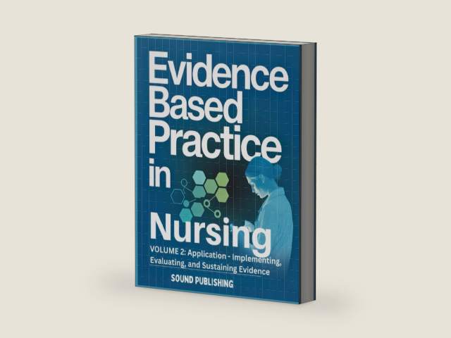 Evidence-Based Practice in Nursing: VOLUME 2: Application - Implementing, Evaluating, and Sustaining Evidence by SOUND PUBLISHING | barcode:9798249943646 | source:'9798249943646-right-three-quarter.jpg