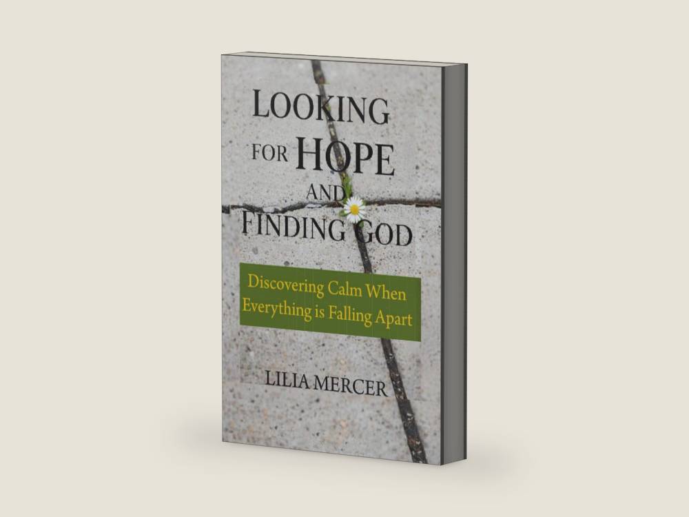 Looking for Hope and Finding GOD: Discovering Calm When Everything is Falling Apart by Lilia Mercer | barcode:9798250236423 | source:'9798250236423-right-three-quarter.jpg