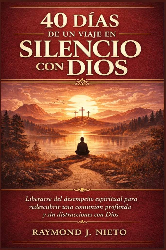 40 días de un viaje en silencio con Dios: Liberarse del desempeño espiritual para redescubrir una comunión profunda y sin distracciones con Dios (Spanish Edition) by Raymond J. Nieto | barcode:9798250558983 | source:'9798250558983.jpg