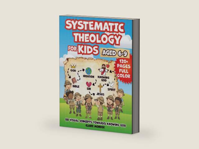 Systematic Theology for Kids Aged 6-9: 88 Concepts towards Knowing God, Building Christian Faith and Understanding the Bible (Full Color) by Claire Monroe | barcode:9798250859646 | source:'9798250859646-right-three-quarter.jpg