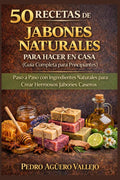 50 RECETAS DE JABONES NATURALES PARA HACER EN CASA: Guía Completa para Principiantes Paso a Paso con Ingredientes Naturales para Crear Hermosos Jabones Caseros (Spanish Edition) by Pedro Agüero Vallejo | barcode:9798251453751 | source:'9798251453751.jpg
