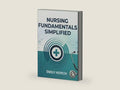 nursing fundamentals simplified: A Simple and Practical Guide for Nursing Students and Beginners (Nursing School Bundle) by Emily Horch | barcode:9798252792507 | source:'9798252792507-right-three-quarter.jpg