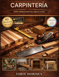 CARPINTERÍA PARA PRINCIPIANTES ABSOLUTOS: 40 proyectos paso a paso, herramientas esenciales, planes de fin de semana y una guía simple para iniciar tu ... de productos hechos a mano (Spanish Edition) by TORIN MORINEX | barcode:9798253346334 | source:'9798253346334.jpg