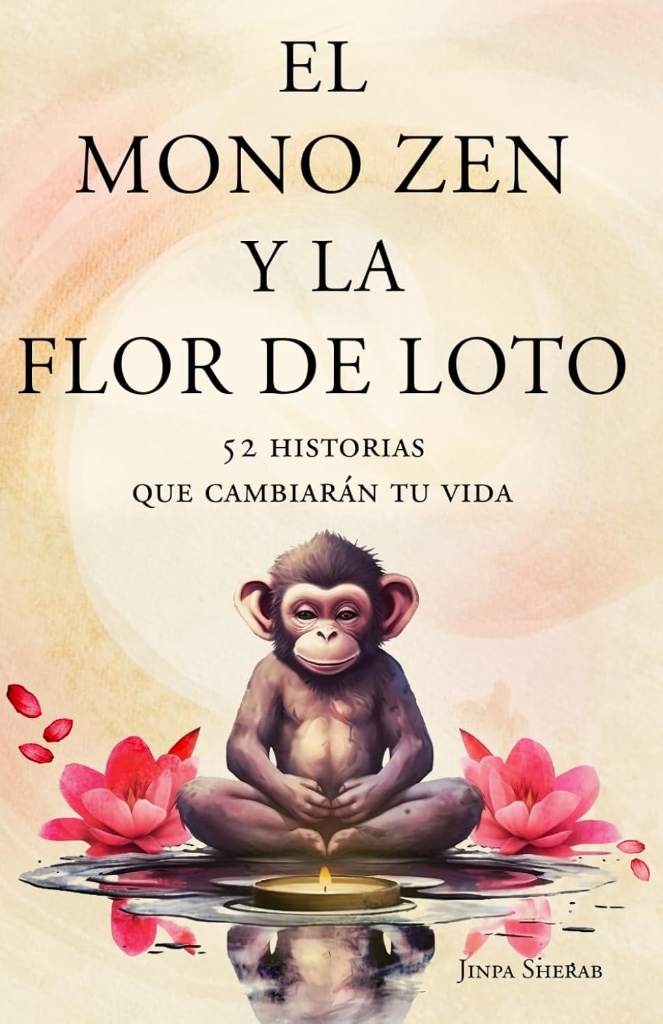 El mono zen y la flor de loto: 52 historias que cambiarán tu vida (Spanish Edition) by Jinpa Sherab | barcode:9798253946916 | source:'9798253946916.jpg