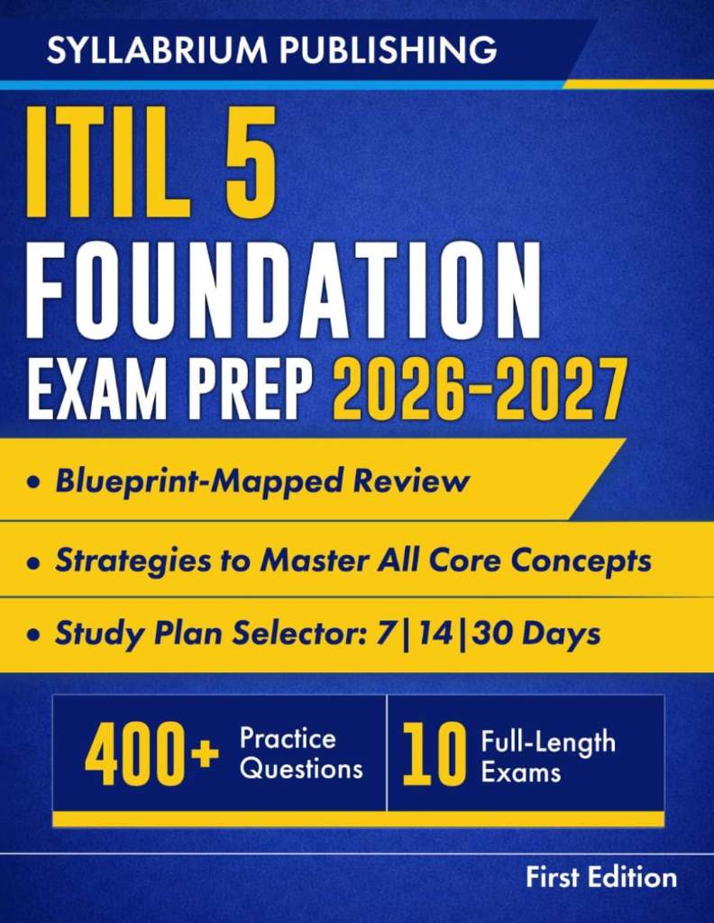 ITIL 5 Foundation Exam Prep 2026–2027: Blueprint-Mapped Review with Study Plans, 400+ Practice Questions, 10 Full-Length Exams, Detailed Answers and Strategies to Master All Core Concepts and Pass... by Syllabrium Publishing | barcode:9798255194803 | source:'9798255194803.jpg