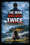 The Man Who Died Twice: The Dead Don't Always Stay Dead-A Psychological Thriller by Michael Monroe | barcode:9798255207954 | source:'9798255207954.jpg