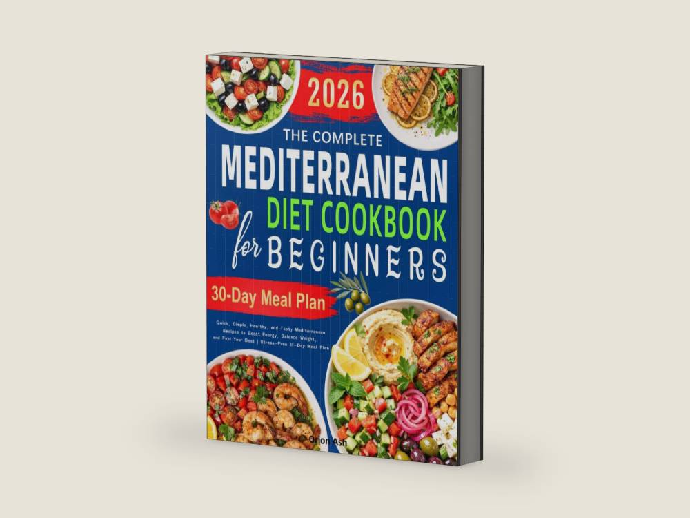 The Complete Mediterranean Diet Cookbook for Beginners: Quick, Simple, Healthy, and Tasty Mediterranean Recipes to Boost Energy, Balance Weight, and Feel Your Best | Stress-Free 30-Day Meal Plan by Orion Ash | barcode:9798255942534 | source:'9798255942534-right-three-quarter.jpg