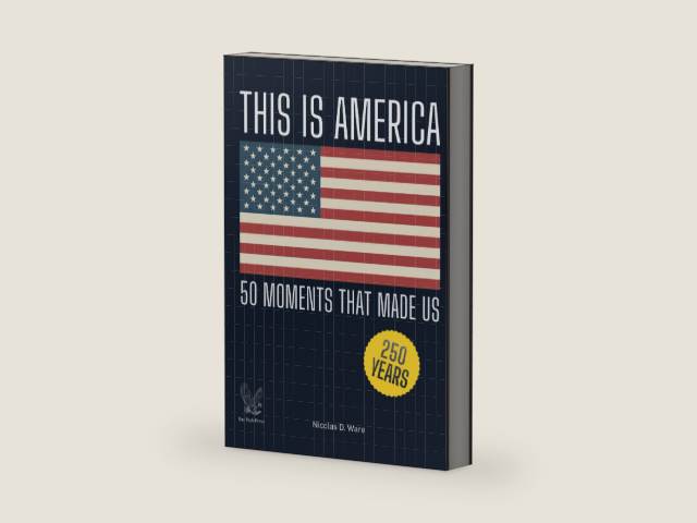 This Is America: 50 Moments That Made Us: A Patriotic History of the United States — 250 Years, 50 Defining Moments by Nicolas D. Ware | barcode:9798257525544 | source:'9798257525544-right-three-quarter.jpg