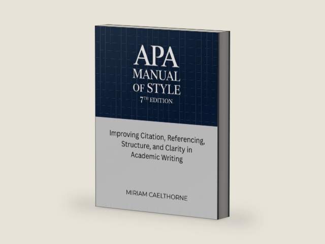 APA Manual of Style 7th Edition: Improving Citation, Referencing, Structure, and Clarity in Academic Writing by Miriam Caelthorne | barcode:9798259243682 | source:'9798259243682-right-three-quarter.jpg
