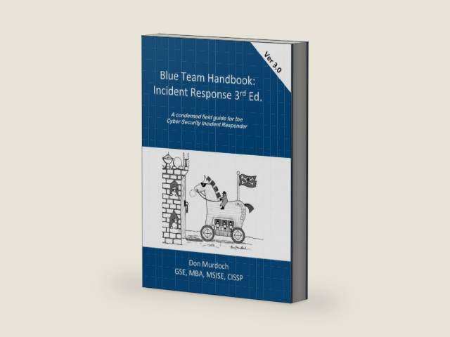 Blue Team Handbook: Incident Response, 3rd Edition: A condensed field guide for the Cyber Security Incident Responder. by Don Murdoch, GSE #99 | barcode:9798264885679 | source:'9798264885679-right-three-quarter.jpg