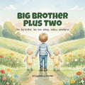 Big Brother Plus Two: One big brother, two new siblings, endless adventures! (Becoming a Big Sibling to Twins) by Snugglebug Stories | barcode:9798264950766 | source:'9798264950766.jpg