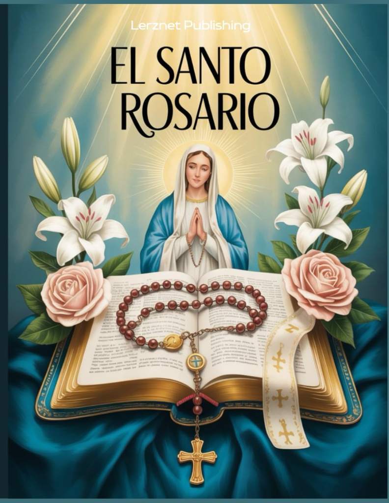 El Santo Rosario: Cómo Rezar el Rosario en Español con Oraciones Católicas Tradicionales una Guía Práctica para Rezar Paso a Paso (Spanish Edition) by Lerznet Publishing | barcode:9798265121547 | source:'9798265121547.jpg