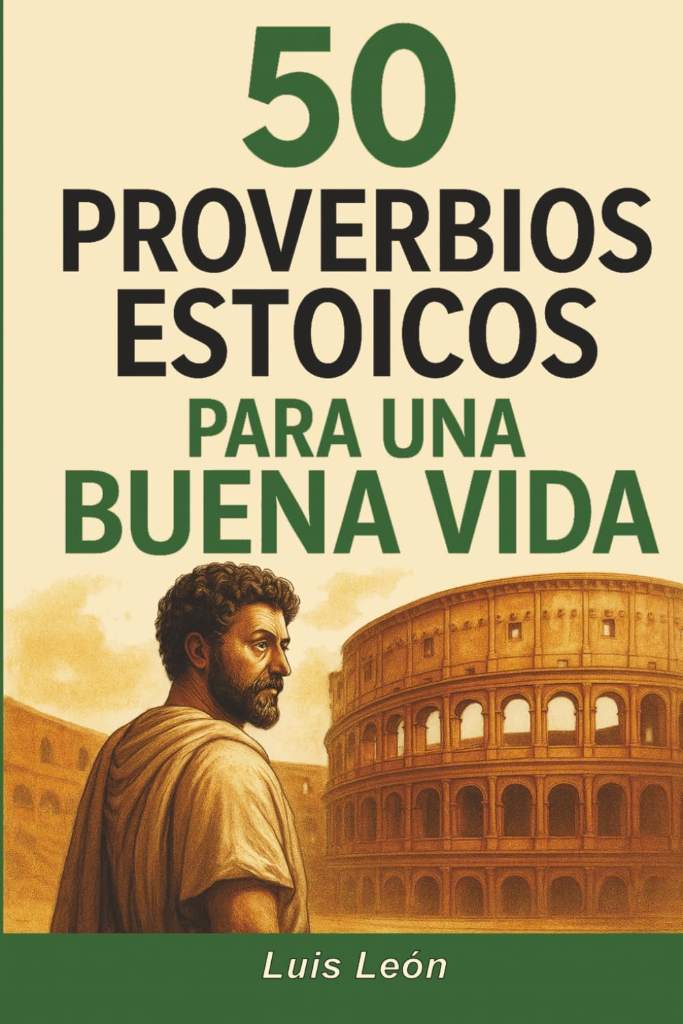 50 Proverbios Estoicos para una Buena Vida: Diario para Estoicos con Frases Inspiradoras sobre el Memento Mori, la Sabiduría, la Perseverancia y el ... (Proverbios del Mundo) (Spanish Edition) by Luis León | barcode:9798265588739 | source:'9798265588739.jpg