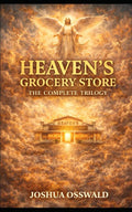 HEAVEN'S GROCERY STORE THE COMPLETE TRILOGY by JOSHUA OSSWALD | barcode:9798265813299 | source:'9798265813299.jpg