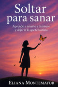 Soltar para sanar: Aprende a amarte a ti mismo y dejar ir lo que te lastima (Spanish Edition) by Eliana Monte | barcode:9798266562066 | source:'9798266562066.jpg